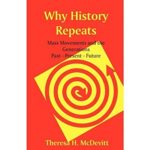 Why History Repeats - by  Theresa H McDevitt (Paperback) - 1 of 1