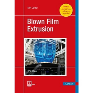 Blown Film Extrusion - 3rd Edition by  Kirk Cantor (Hardcover) - 1 of 1