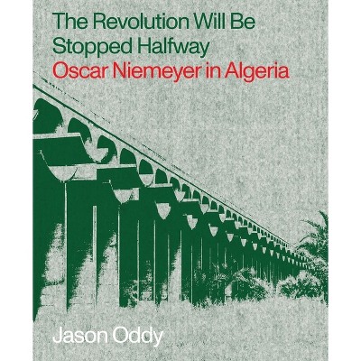 The Revolution Will Be Stopped Halfway - by Jason Oddy (Paperback)