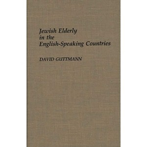 Jewish Elderly in the English-Speaking Countries - (Bibliographies and Indexes in Gerontology) Annotated by  David Guttmann (Hardcover) - 1 of 1