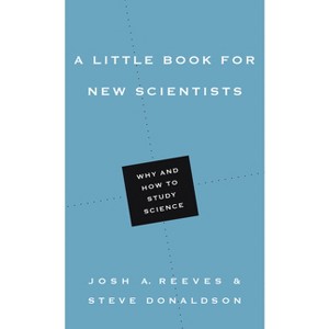 A Little Book for New Scientists - (Little Books) by  Josh A Reeves & Steve Donaldson (Paperback) - 1 of 1