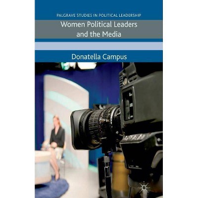 Women Political Leaders and the Media - (Palgrave Studies in Political Leadership) by  D Campus (Paperback)