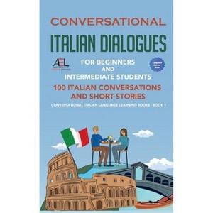 Conversational Italian Dialogues For Beginners and Intermediate Students - by  Academy Der Sprachclub (Hardcover) - 1 of 1