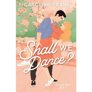 Shall We Dance? - (Seasons of Love) 2nd Edition by  Caroline Frank (Paperback) - 1 of 1