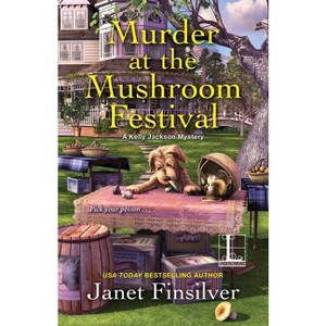 Murder at the Mushroom Festival - (Kelly Jackson Mystery) by  Janet Finsilver (Paperback) - 1 of 1