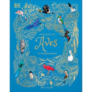 Antologã-A de Aves Extraordinarias (an Anthology of Exquisite Birds) - (DK Children's Anthologies) by  Ben Hoare (Hardcover) - 1 of 1