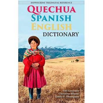 Quechua-Spanish-English Dictionary - by  Odi Gonzales & Christine Mladic Janney & Emily Fjaellen Thompson (Paperback)