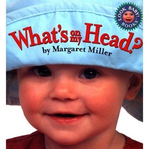 What's on My Head? - (Look Baby! Books) by  Margaret Miller (Board Book) - 1 of 1
