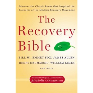 The Recovery Bible - by  Bill W & Emmet Fox & James Allen & Henry Drummond & William James (Paperback) - 1 of 1