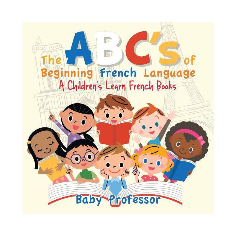 The ABC's of Beginning French Language A Children's Learn French Books - by  Baby Professor (Paperback), 1 of 2