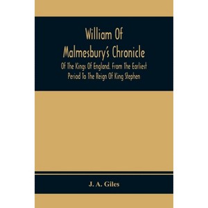 William Of Malmesbury'S Chronicle Of The Kings Of England. From The Earliest Period To The Reign Of King Stephen - by  J A Giles (Paperback) - 1 of 1