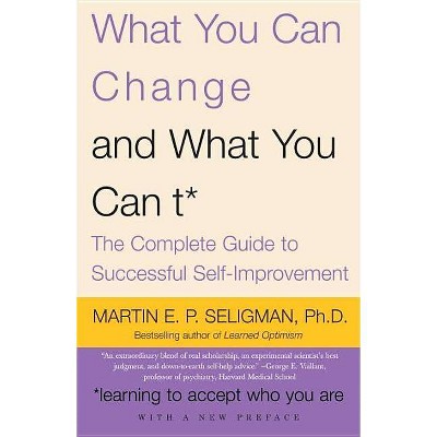 What You Can Change and What You Can't - by  Martin E P Seligman (Paperback)