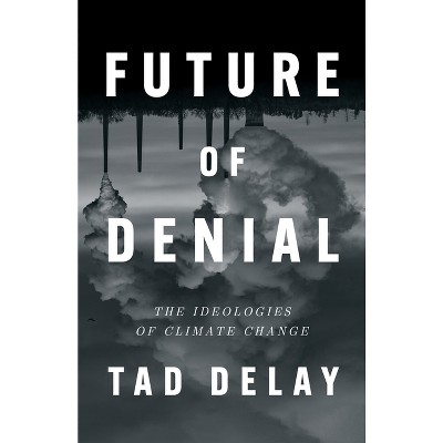 Future of Denial - by  Tad Delay (Hardcover)
