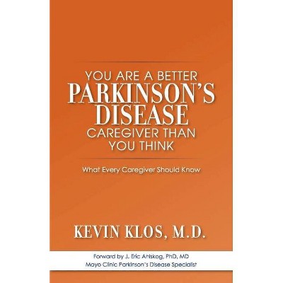 You Are a Better Parkinson's Disease Caregiver Than You Think - by  Kevin Klos (Paperback)