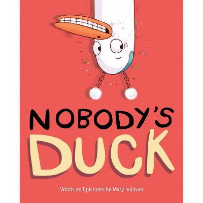 Nobody's Duck - by  Mary Sullivan (Hardcover)