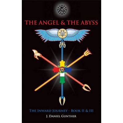 The Angel & the Abyss - by  J Daniel Gunther (Hardcover)