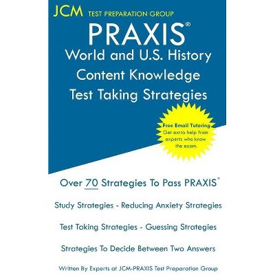 PRAXIS World and U.S. History Content Knowledge - Test Taking Strategies - by  Jcm-Praxis Test Preparation Group (Paperback)