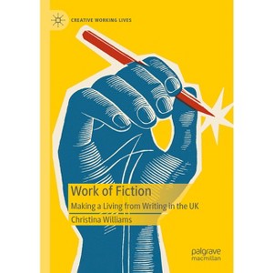 Work of Fiction - (Creative Working Lives) by  Christina Williams (Hardcover) - 1 of 1