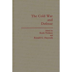 The Cold War and Defense - (And Information Science; 4) by  Keith Neilson & Ronald G Haycock (Hardcover) - 1 of 1