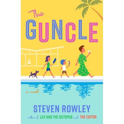 The Guncle - by  Steven Rowley (Hardcover)