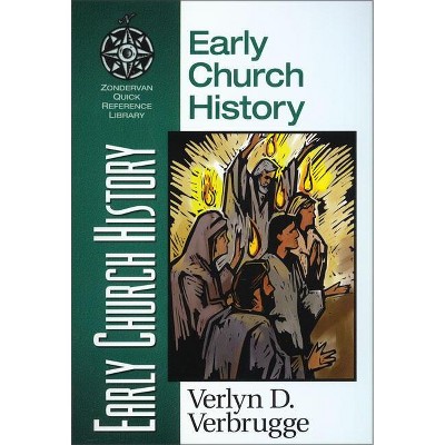 Early Church History - (Zondervan Quick-Reference Library) by  Verlyn Verbrugge (Paperback)
