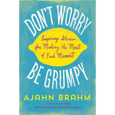 Don't Worry, Be Grumpy - by  Brahm (Paperback)