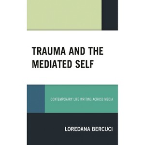 Trauma and the Mediated Self - by  Loredana Bercuci (Hardcover) - 1 of 1