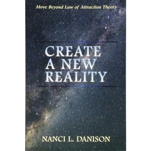 Create a New Reality - by  Nanci L Danison (Paperback) - 1 of 1