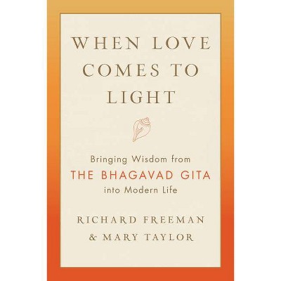 When Love Comes to Light - by  Richard Freeman & Mary Taylor (Paperback)