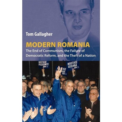 Modern Romania - by  Tom Gallagher (Paperback)
