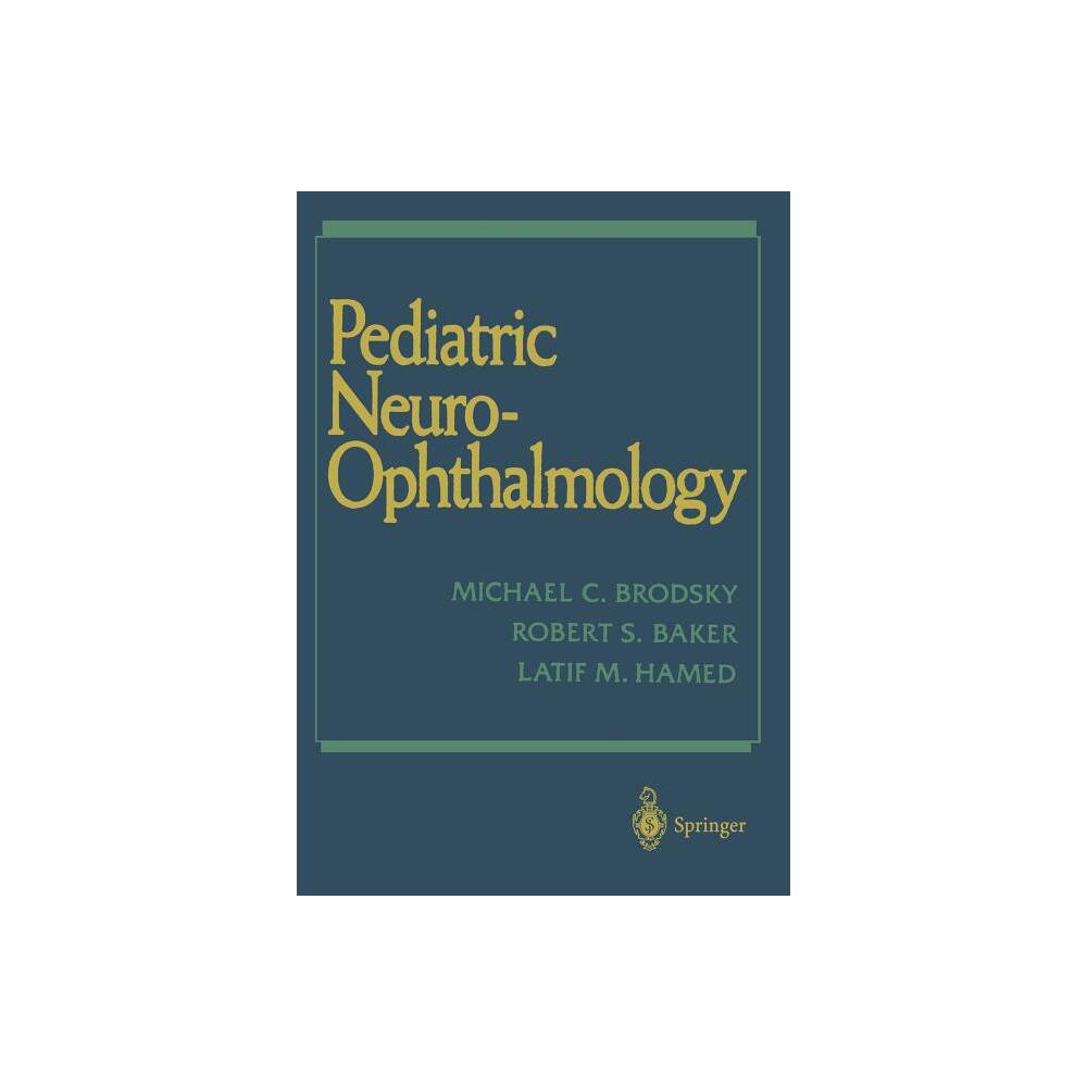 Pediatric Neuro-Ophthalmology - by Michael C Brodsky & Robert S Baker & Latif M Hamed (Paperback)