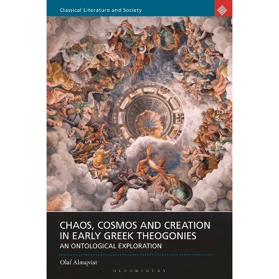 Chaos, Cosmos and Creation in Early Greek Theogonies - (Classical Literature and Society) by  Olaf Almqvist (Paperback)