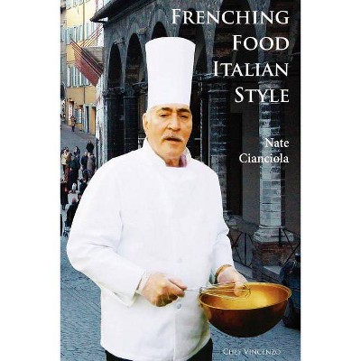 Frenching Food Italian Style - by  Nate Cianciola (Paperback)