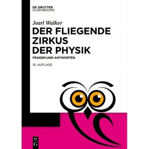 Der fliegende Zirkus der Physik - (De Gruyter Populärwissenschaftliche Reihe) 10th Edition by  Jearl Walker (Paperback) - 1 of 1