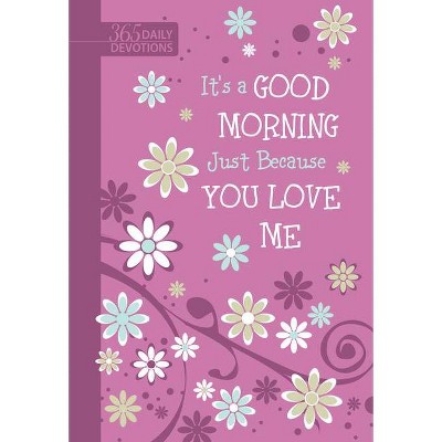 It's a Good Morning Just Because You Love Me - by  Broadstreet Publishing Group LLC (Leather Bound)