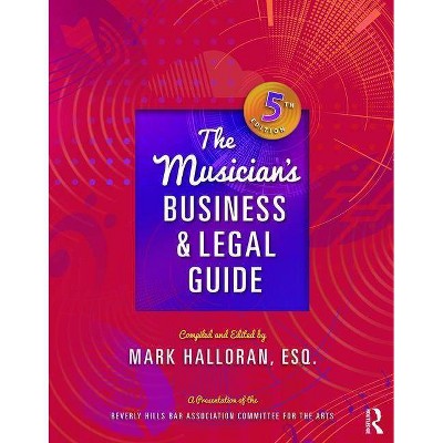 The Musician's Business and Legal Guide - (500 Tips) 5th Edition by  Mark Halloran (Paperback)