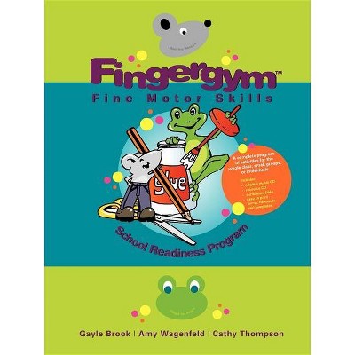 Fingergym Fine Motor Skills School Readiness Program - by  Gayle Brook & Amy Wagenfeld & Cathy Thompson (Paperback)