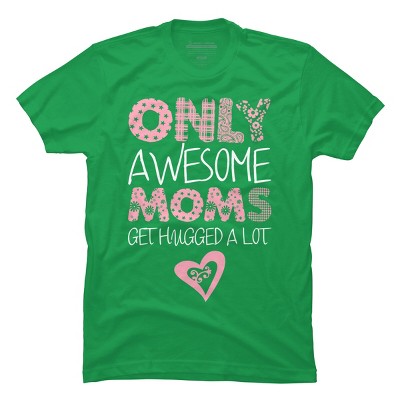 Men's Design By Humans Only Awesome Moms Get Hugged A Lot By growngratitude T-Shirt