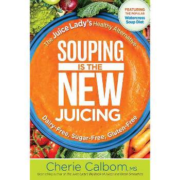 Souping Is the New Juicing - by  Cherie Calbom (Paperback)