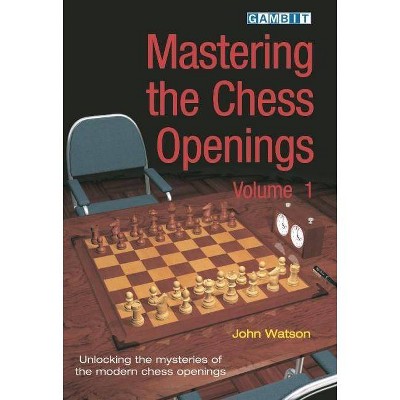 Mastering the Chess Openings by John Watson