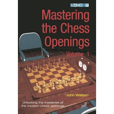 Mastering the Chess Openings Volume 1 - by  John Watson (Paperback)