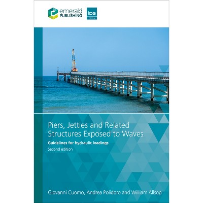 Piers, Jetties and Related Structures Exposed to Waves - 2nd Edition by  Giovanni Cuomo & Andrea Polidoro & William Allsop (Paperback)