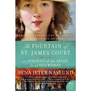 The Fountain of St. James Court; Or, Portrait of the Artist as an Old Woman - by  Sena Jeter Naslund (Paperback) - 1 of 1
