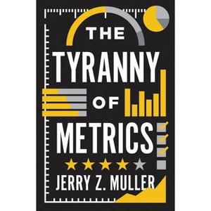 The Tyranny of Metrics - by Jerry Z Muller - 1 of 1