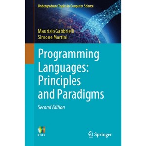 Programming Languages: Principles and Paradigms - (Undergraduate Topics in Computer Science) 2nd Edition by  Maurizio Gabbrielli & Simone Martini - 1 of 1