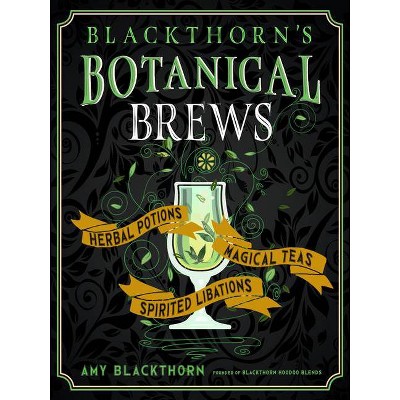 Blackthorn's Botanical Brews - by  Amy Blackthorn (Hardcover)