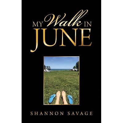 My Walk in June - by  Shannon Savage (Paperback)