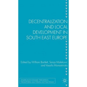 Decentralization and Local Development in South East Europe - (Studies in Economic Transition) by  W Bartlett & S Malekovic & V Monastiriotis - 1 of 1