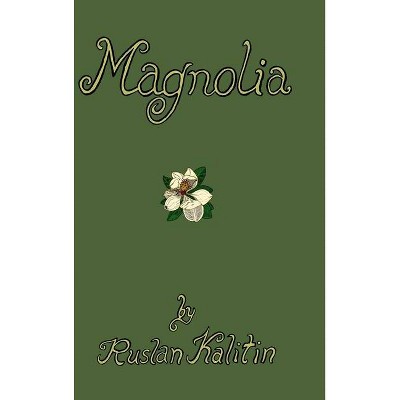 Magnolia - by  Ruslan Kalitin (Hardcover)