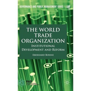 The World Trade Organization - (Governance and Public Management) by  E Bohne (Hardcover) - 1 of 1